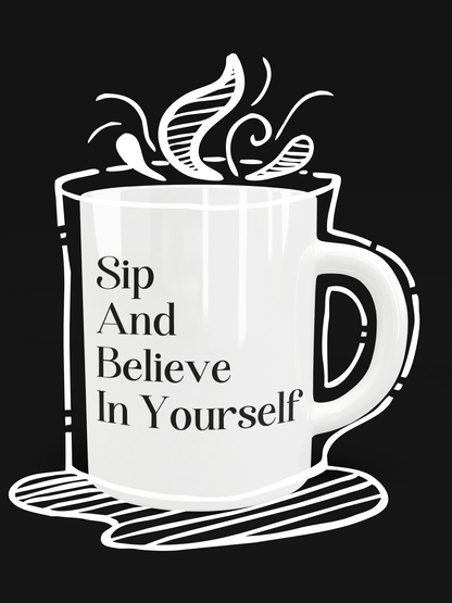 Sip And Believe In Yourself Inspirational Mug
