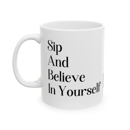 Sip And Believe In Yourself Inspirational Mug