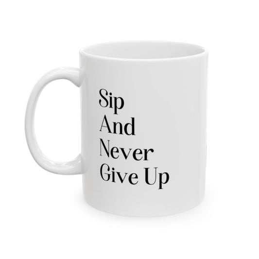 Sip And Never Give Up: Motivational Mug for Daily Inspiration